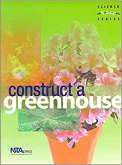 Construct a Greenhouse : Science by Design Series