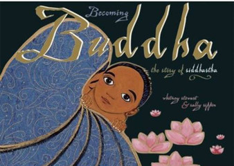 Becoming Buddha : The Story of Siddhartha