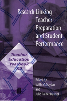 Research Linking Teacher Preparation and Student Performance : Teacher Education Yearbook XII