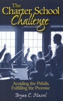The Charter School Challenge : Avoiding the Pitfalls, Fulfilling the Promise