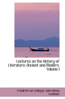 Lectures on the History of Literature : Ancient and Modern, Volume I