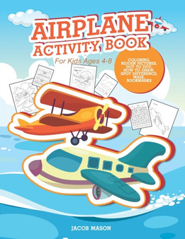 Airplane Activity Book For Kids Ages 4-8 : Coloring, Hidden Pictures, Dot To Dot, How To Draw, Spot Difference, Maze, Bookmarks : 1