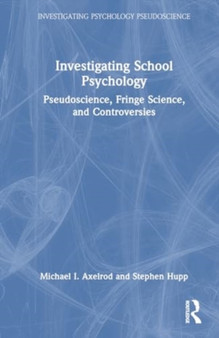Investigating School Psychology : Pseudoscience, Fringe Science, and Controversies