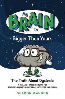 My Brain is Bigger than Yours : The Truth About Dyslexia