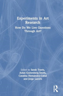 Experiments in Art Research : How Do We Live Questions Through Art?