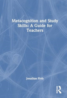 Metacognition and Study Skills: A Guide for Teachers