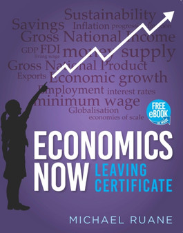 Economics Now : Leaving Certificate Economics