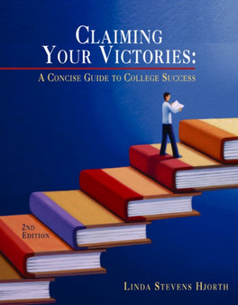 Claiming Your Victories : A Concise Guide to College Success