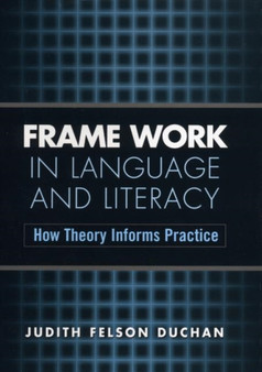 Frame Work in Language and Literacy : How Theory Informs Practice