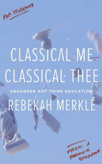 Classical Me, Classical Thee : Squander Not Thine Education