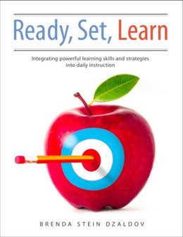 Ready, Set, Learn : Integrating Powerful Learning Skills and Strategies into Daily Instruction