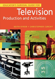 Educator's Survival Guide for Television Production and Activities, 2nd Edition