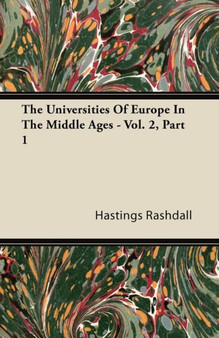 The Universities Of Europe In The Middle Ages - Vol. 2, Part 1
