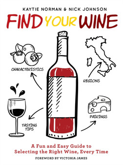 Find Your Wine : A fun and easy guide to selecting the right wine, every time