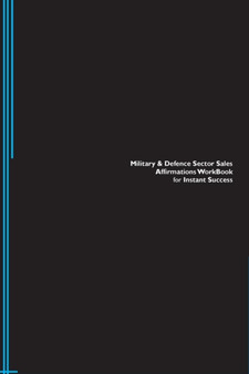 Military & Defence Sector Sales Affirmations Workbook for Instant Success. Military & Defence Sector Sales Positive & Empowering Affirmations Workbook. Includes : Military & Defence Sector Sales Subli