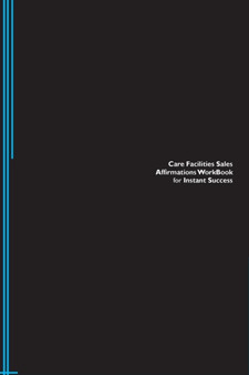 Care Facilities Sales Affirmations Workbook for Instant Success. Care Facilities Sales Positive & Empowering Affirmations Workbook. Includes : Care Facilities Sales Subliminal Empowerment.