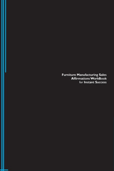 Furniture Manufacturing Sales Affirmations Workbook for Instant Success. Furniture Manufacturing Sales Positive & Empowering Affirmations Workbook. Includes : Furniture Manufacturing Sales Subliminal