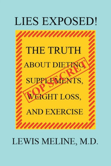 Lies Exposed! : The Truth about Dieting, Supplements, Weight Loss, and Exercise