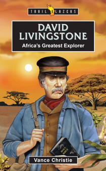 David Livingstone : Africa???s Greatest Explorer