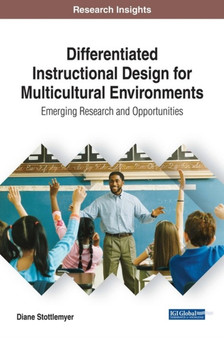 Differentiated Instructional Design for Multicultural Environments : Emerging Research and Opportunities