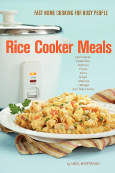 Rice Cooker Meals : Fast Home Cooking for Busy People