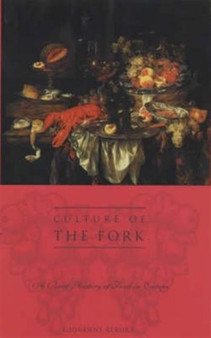 Culture of the Fork : A Brief History of Everyday Food and Haute Cuisine in Europe