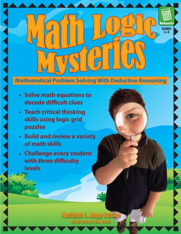 Math Logic Mysteries : Mathematical Problem Solving With Deductive Reasoning (Grades 5-8)
