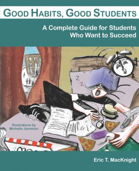 Good Habits, Good Students : A Complete Guide for Students Who Want to Succeed