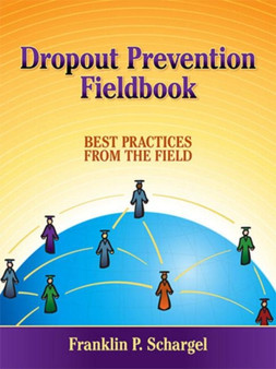 Dropout Prevention Fieldbook : Best Practices from the Field