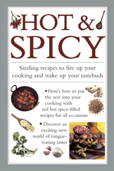 Hot & Spicy : Sizzling Recipes to Fire Up Your Cooking and Wake Up Your Tastebuds