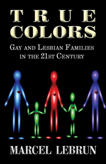 True Colors : Gay and Lesbian Families in the 21st Century