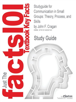 Studyguide for Communication in Small Groups : Theory, Process, and Skills by Cragan, John F., ISBN 9780495095965