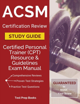 ACSM Certification Review Study Guide : Certified Personal Trainer (CPT) Resource & Guidelines Exam Manual