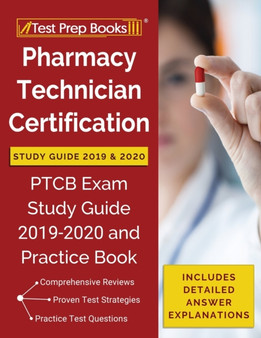 Pharmacy Technician Certification Study Guide 2019 & 2020 : PTCB Exam Study Guide 2019-2020 and Practice Book [Includes Detailed Answer Explanations]