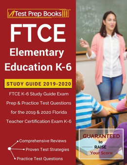 FTCE Elementary Education K-6 Study Guide 2019-2020 : FTCE K-6 Study Guide Exam Prep & Practice Test Questions for the 2019 & 2020 Florida Teacher Certification Exam K-6