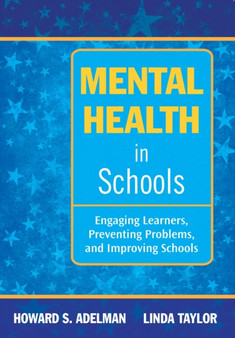 Mental Health in Schools : Engaging Learners, Preventing Problems, and Improving Schools