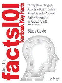 Studyguide for Cengage Advantage Books : Criminal Procedure for the Criminal Justice Professional by Ferdico, John N., ISBN 9780495507208