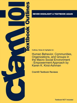 Studyguide for Human Behavior, Communities, Organizations, and Groups in the Macro Social Environment : An Empowerment Approach by Kirst-Ashman, Karen