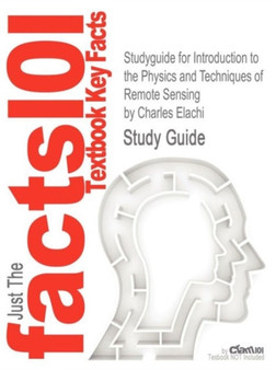 Studyguide for Introduction to the Physics and Techniques of Remote Sensing by Elachi, Charles, ISBN 9780471475699