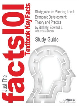 Studyguide for Planning Local Economic Development : Theory and Practice by Blakely, Edward J., ISBN 9781412960939