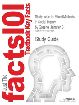 Studyguide for Mixed Methods in Social Inquiry by Greene, Jennifer C., ISBN 9780787983826