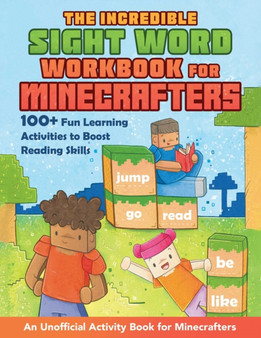 The Incredible Sight Word Workbook for Minecrafters : 100+ Fun Learning Activities to Boost Reading Skills-An Unofficial Activity Book for Minecrafters