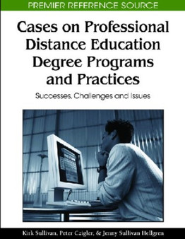 Cases on Professional Distance Education Degree Programs and Practices : Successes, Challenges and Issues
