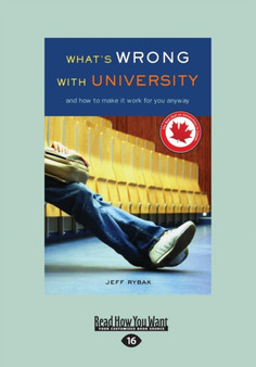 What's Wrong with University : And How to Make It Work for You Anyway