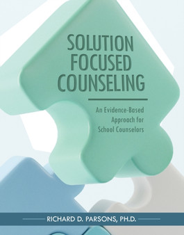 Solution-Focused Counseling : An Evidence-Based Approach for School Counselors