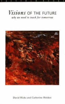 Visions of the Future : Why We Need to Teach for Tomorrow