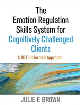 The Emotion Regulation Skills System for Cognitively Challenged Clients : A DBT-Informed Approach