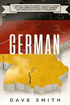 German : A Complete Guide for German Language Learning Including German Phrases,