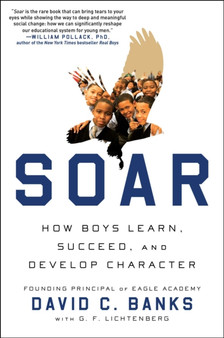 Soar : How Boys Learn, Succeed, and Develop Character