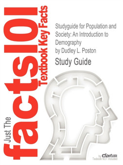 Studyguide for Population and Society : An Introduction to Demography by Poston, Dudley L., ISBN 9780521872874 Studyguide for Population and Society : An Introduction to Demography by Poston, Dudley L., ISBN 9780521872874